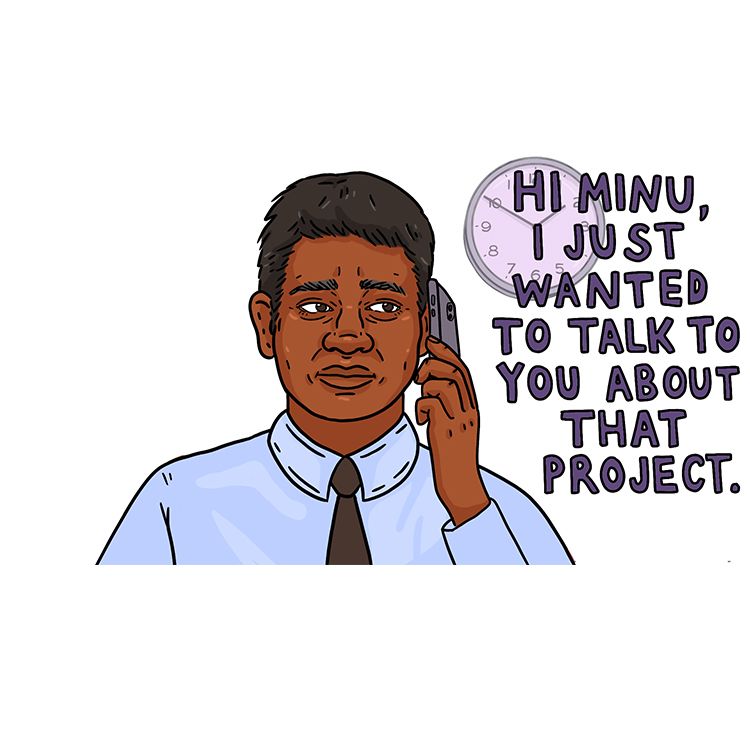 Minu picks up the ringing telephone. The person on the phone says: 'Hi Minu, I just wanted to talk to you about that project.'